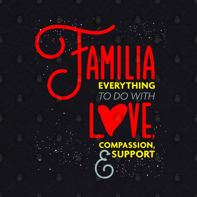 Familia Everything To Do with Love Compassion and Support v2 by Design_Lawrence